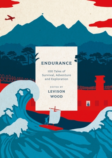 Endurance : 100 Tales of Survival, Adventure and Exploration, Paperback / softback Book