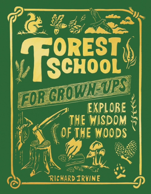 Forest School For Grown-Ups : Explore the Wisdom of the Woods, Hardback Book