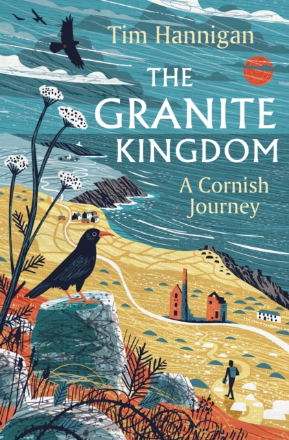 The Granite Kingdom : A Cornish Journey, Hardback Book