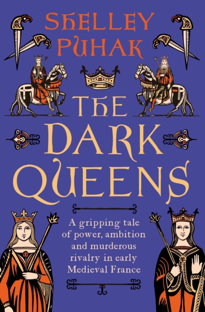 The Dark Queens : A gripping tale of power, ambition and murderous rivalry in early medieval France, Hardback Book