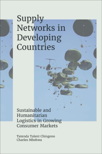 Supply Networks in Developing Countries : Sustainable and Humanitarian Logistics in Growing Consumer Markets, EPUB eBook
