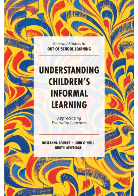 Understanding Children's Informal Learning : Appreciating Everyday Learners, Hardback Book