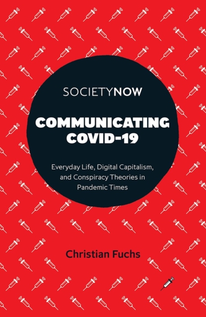 Communicating COVID-19 : Everyday Life, Digital Capitalism, and Conspiracy Theories in Pandemic Times, PDF eBook