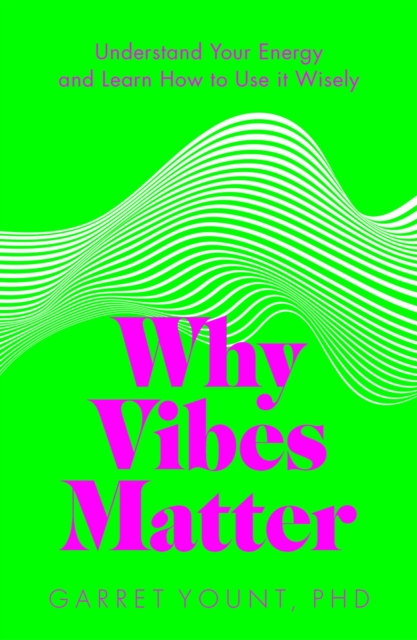 Why Vibes Matter : Understand Your Energy and Learn How to Use it Wisely, Paperback / softback Book