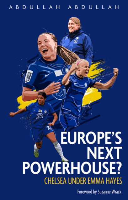 Europe's Next Powerhouse? : The Evolution of Chelsea Under Emma Hayes, Paperback / softback Book