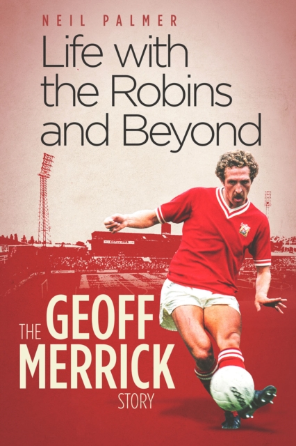 Life with the Robins and Beyond : The Geoff Merrick Story, Hardback Book