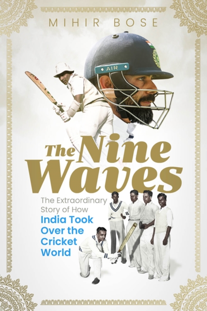 The Nine Waves : The Extraordinary Story of How India Took Over the Cricket World, Hardback Book