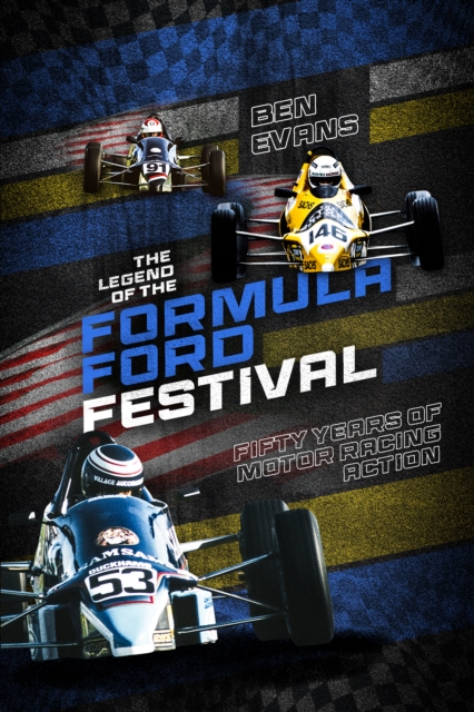 The Legend of the Formula Ford Festival : Fifty Years of Motor Racing Action, Hardback Book