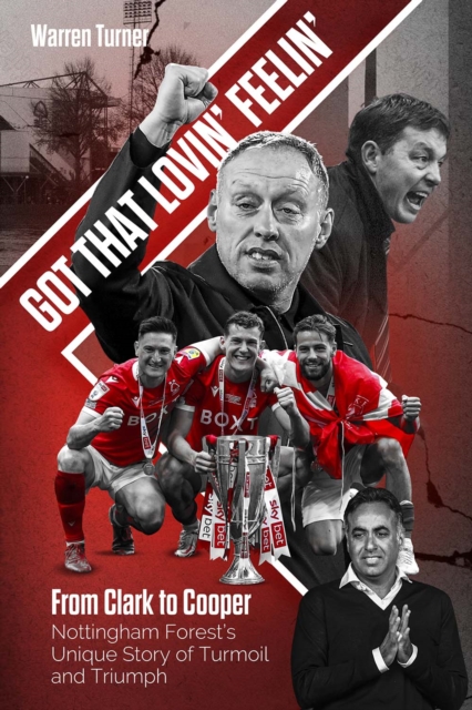 Got That Lovin' Feelin' : From Clark to Cooper, Nottingham Forest’s Unique Story of Turmoil and Triumph, Hardback Book