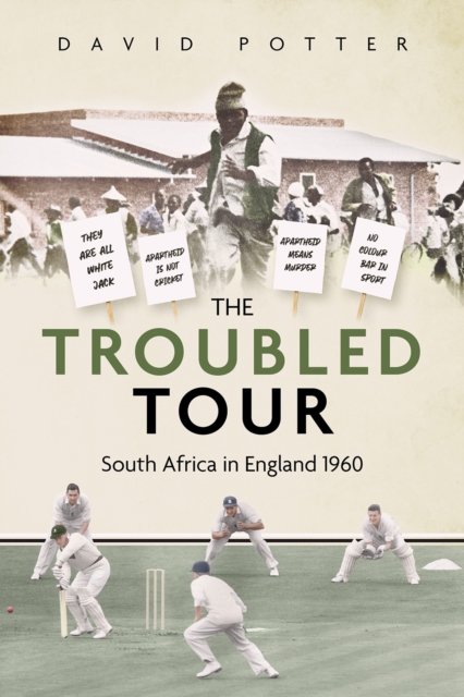 The Troubled Tour : South Africa in England 1960, Hardback Book