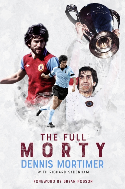 The Full Morty : Dennis Mortimer, Hardback Book