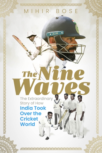 The Nine Waves : The Extraordinary Story of How India Took Over the Cricket World, EPUB eBook