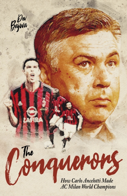 The Conquerors : How Carlo Ancelotti Made AC Milan World Champions, Hardback Book