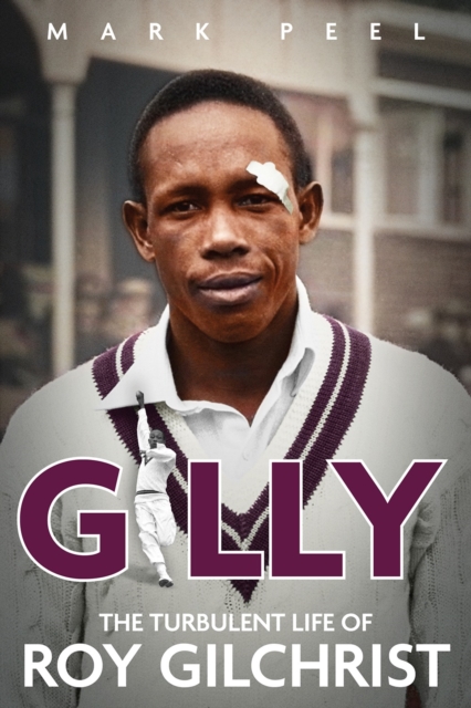 Gilly : The Turbulent Life of Roy Gilchrist, Hardback Book