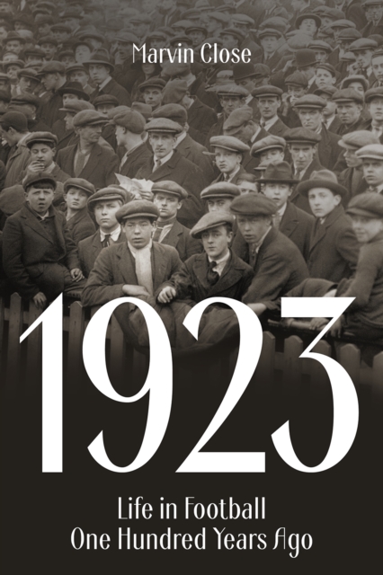 1923 : Life in Football One Hundred Years Ago, EPUB eBook