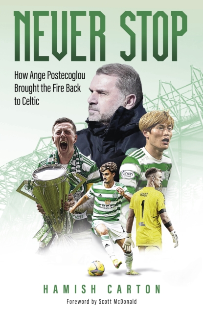 Never Stop : How Ange Postecoglou Brought the Fire Back to Celtic, Hardback Book