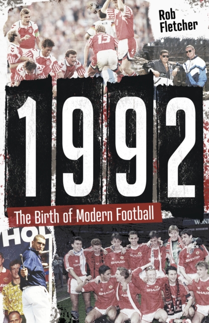 1992 : The Birth of Modern Football, Paperback / softback Book