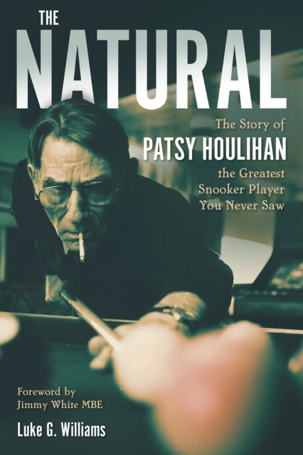 The Natural : The Story of Patsy Houlihan, the Greatest Snooker Player You Never Saw, Hardback Book