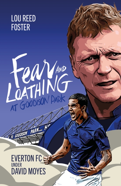 Fear and Loathing at Goodison Park : Everton Under David Moyes, Hardback Book