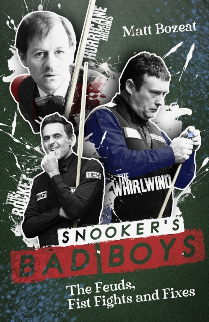 Snooker's Bad Boys : The Feuds, Fist Fights and Fixes, Hardback Book