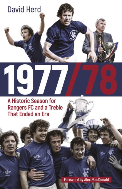 1977/78 : A Historic Season for Rangers FC and a Treble That Ended an Era, Hardback Book