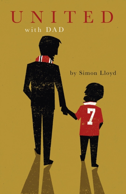 United with Dad : Fatherhood, Football Fandom and Memories of Manchester United, Hardback Book