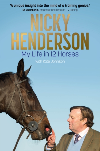 Nicky Henderson : My Life in 12 horses, Hardback Book