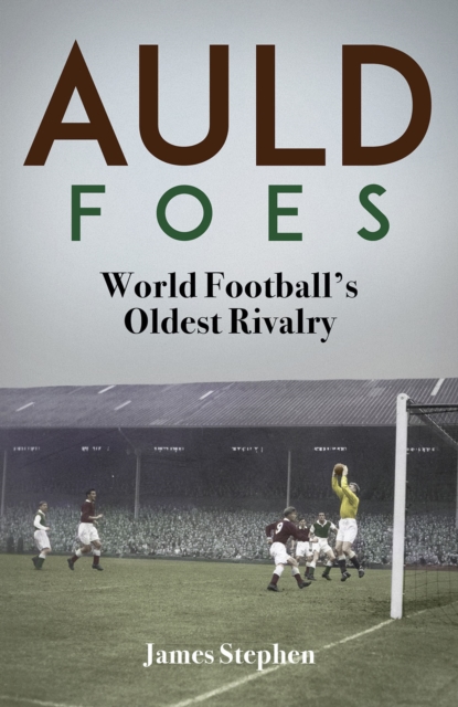 Auld Foes : World Football's Oldest Rivalry, Hardback Book