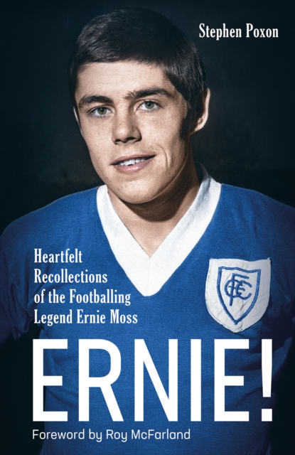 Ernie! : Heartfelt Recollections of the Footballing Legend Ernie Moss, Hardback Book