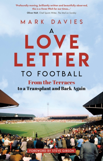 A Love Letter to Football : From the Terraces to a Transplant and Back Again, EPUB eBook