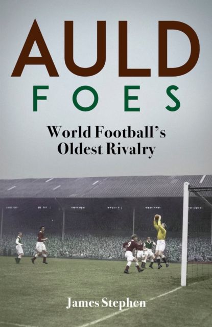 Auld Foes : World Football's Oldest Rivalry, EPUB eBook