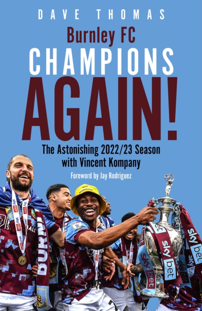 Burnley; Champions Again! : The Astonishing 2022/23 season with Vincent Kompany, Hardback Book