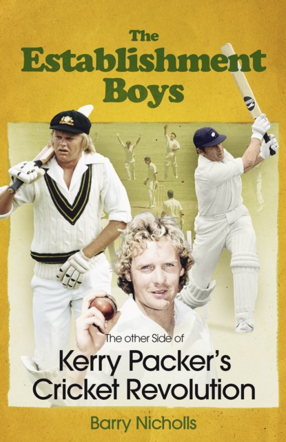 The Establishment Boys : The Other Side of Kerry Packer's Cricket Revolution, Hardback Book