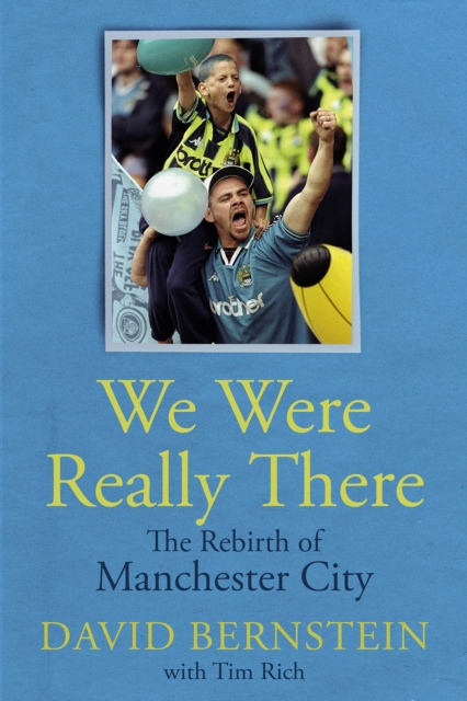 We Were Really There : The Rebirth of Manchester City, Hardback Book