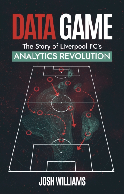 Data Game : The Story of Liverpool FC's Analytics Revolution, Paperback / softback Book