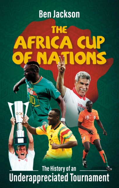 The Africa Cup of Nations : The History of an Underappreciated Tournament, EPUB eBook