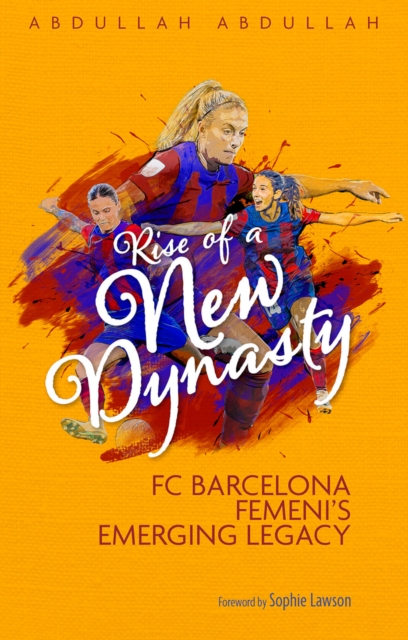 Rise of a New Dynasty : FC Barcelona Femini's Emerging Legacy, EPUB eBook
