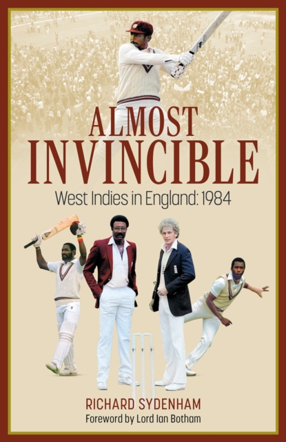 Almost Invincible : The West Indies Cricket Team in England: 1984, EPUB eBook