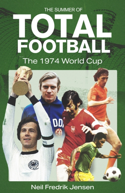 The Summer of Total Football : The 1974 World Cup, EPUB eBook