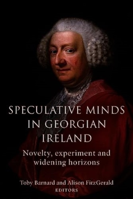 Speculative Minds in Georgian Ireland : Novelty, experiment and widening horizon, Hardback Book