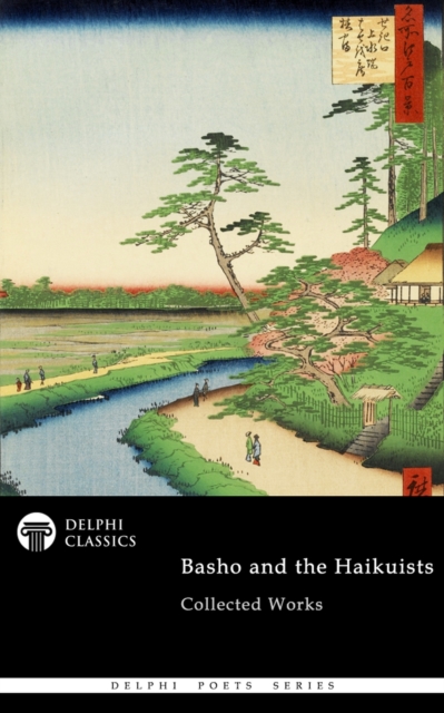 Delphi Collected Works of Basho and the Haikuists (Illustrated), EPUB eBook