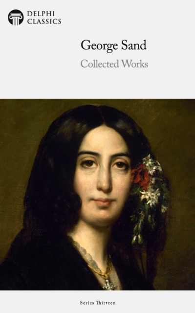 Delphi Collected Works of George Sand (Illustrated), EPUB eBook