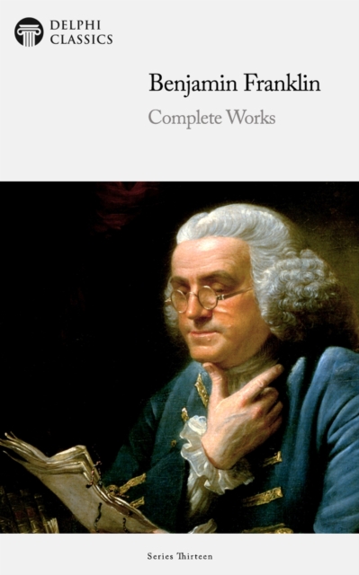 Delphi Complete Works of Benjamin Franklin (Illustrated), EPUB eBook