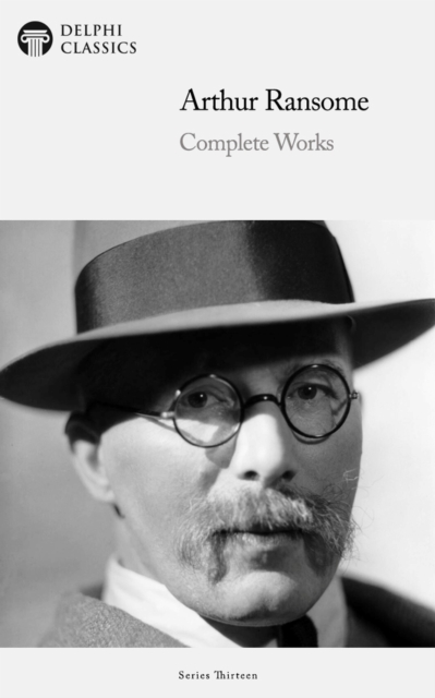 Delphi Complete Works of Arthur Ransome Illustrated, EPUB eBook