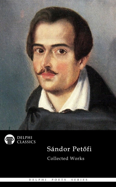 Delphi Complete Poetical Works of Sandor Petofi Illustrated, EPUB eBook