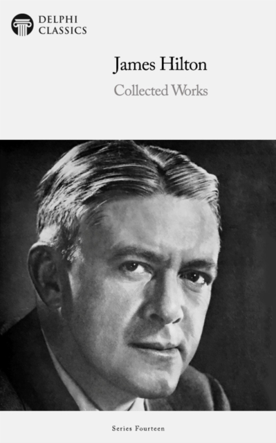 Delphi Collected Works of James Hilton Illustrated, EPUB eBook