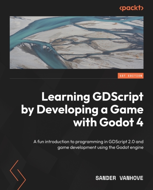 Learning GDScript by Developing a Game with Godot 4 : A fun introduction to programming in GDScript 2.0 and game development using the Godot Engine, EPUB eBook