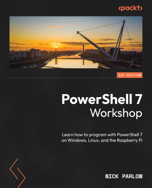 PowerShell 7 Workshop : Learn how to program with PowerShell 7 on Windows, Linux, and the Raspberry Pi, EPUB eBook