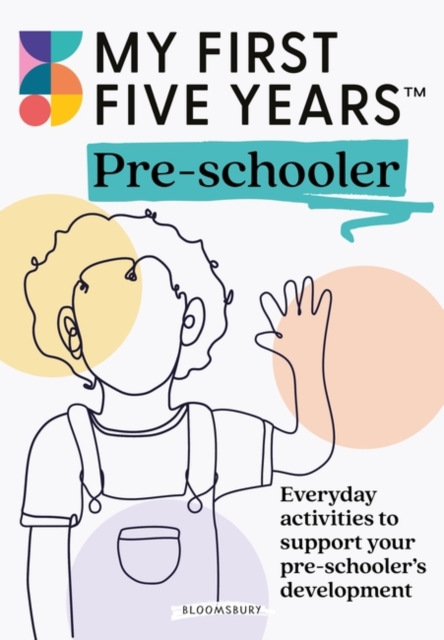My First Five Years Pre-schooler : Everyday activities to support your child’s development, Paperback / softback Book