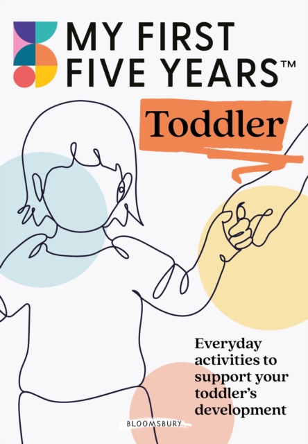 My First Five Years Toddler : Everyday activities to support your toddler's development, PDF eBook